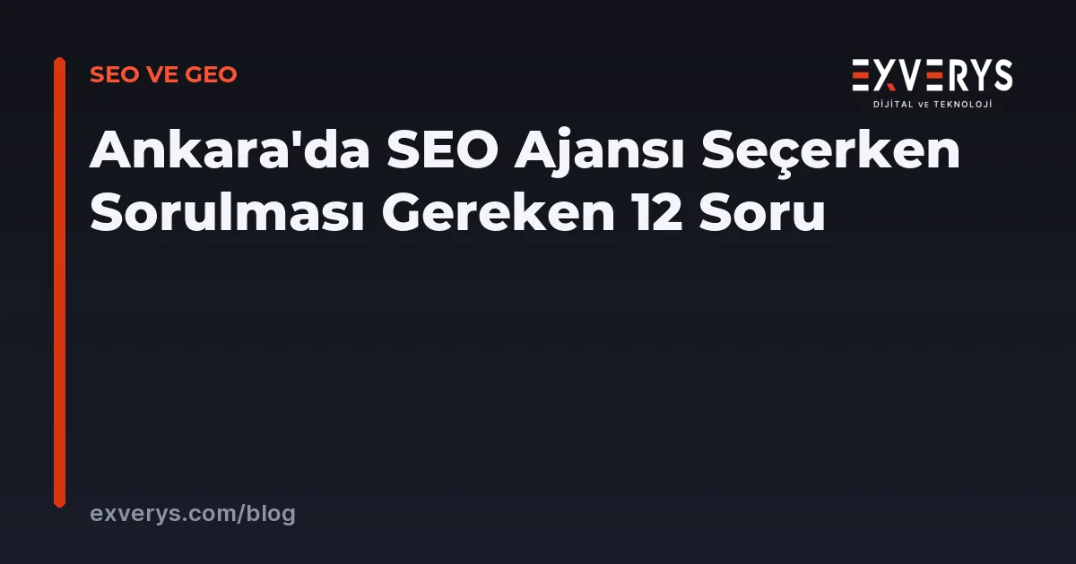 Ankara'da SEO Ajansı Seçerken Sorulması Gereken 12 Soru